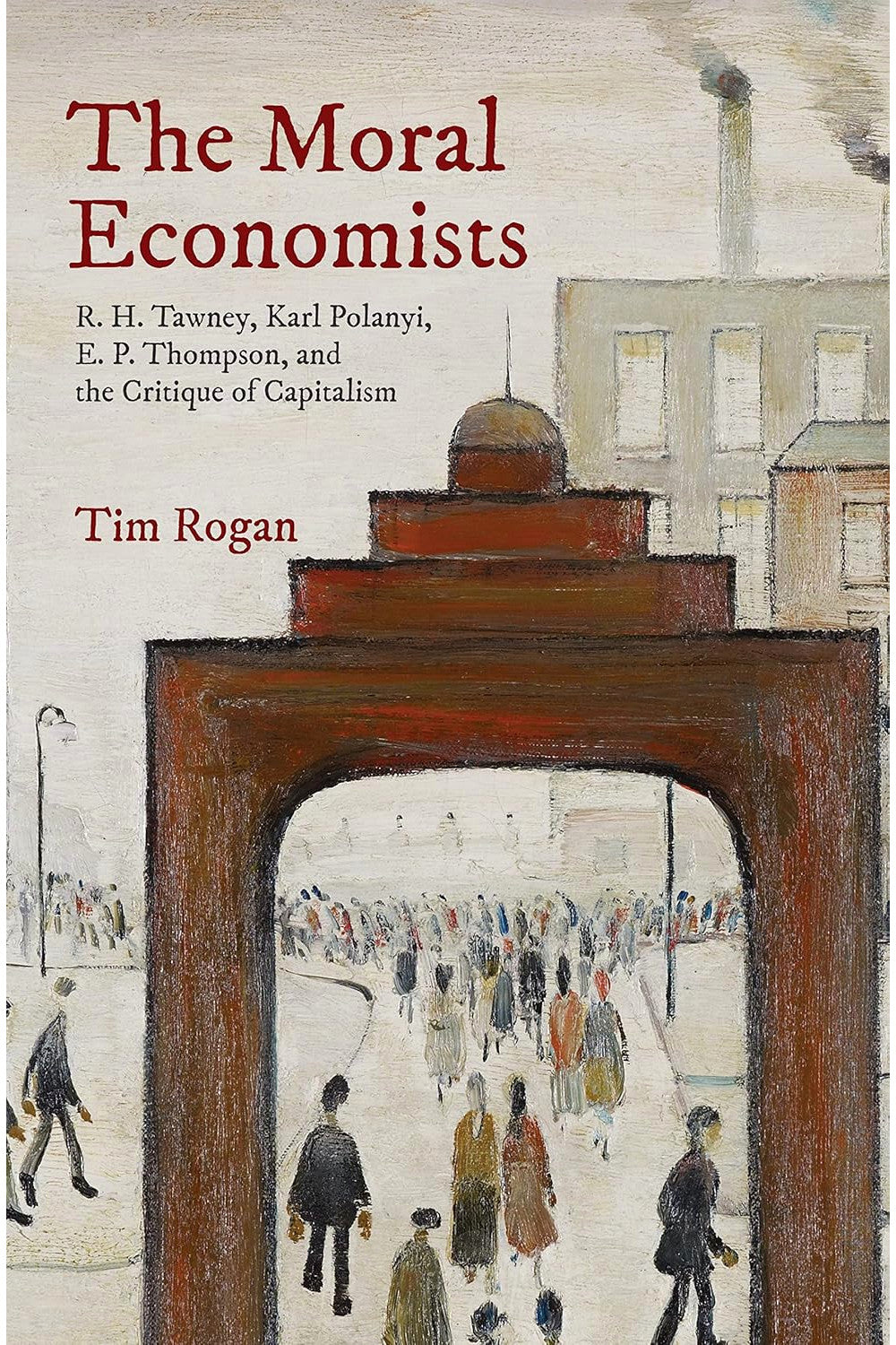 The Moral Economists by Tim Rogan