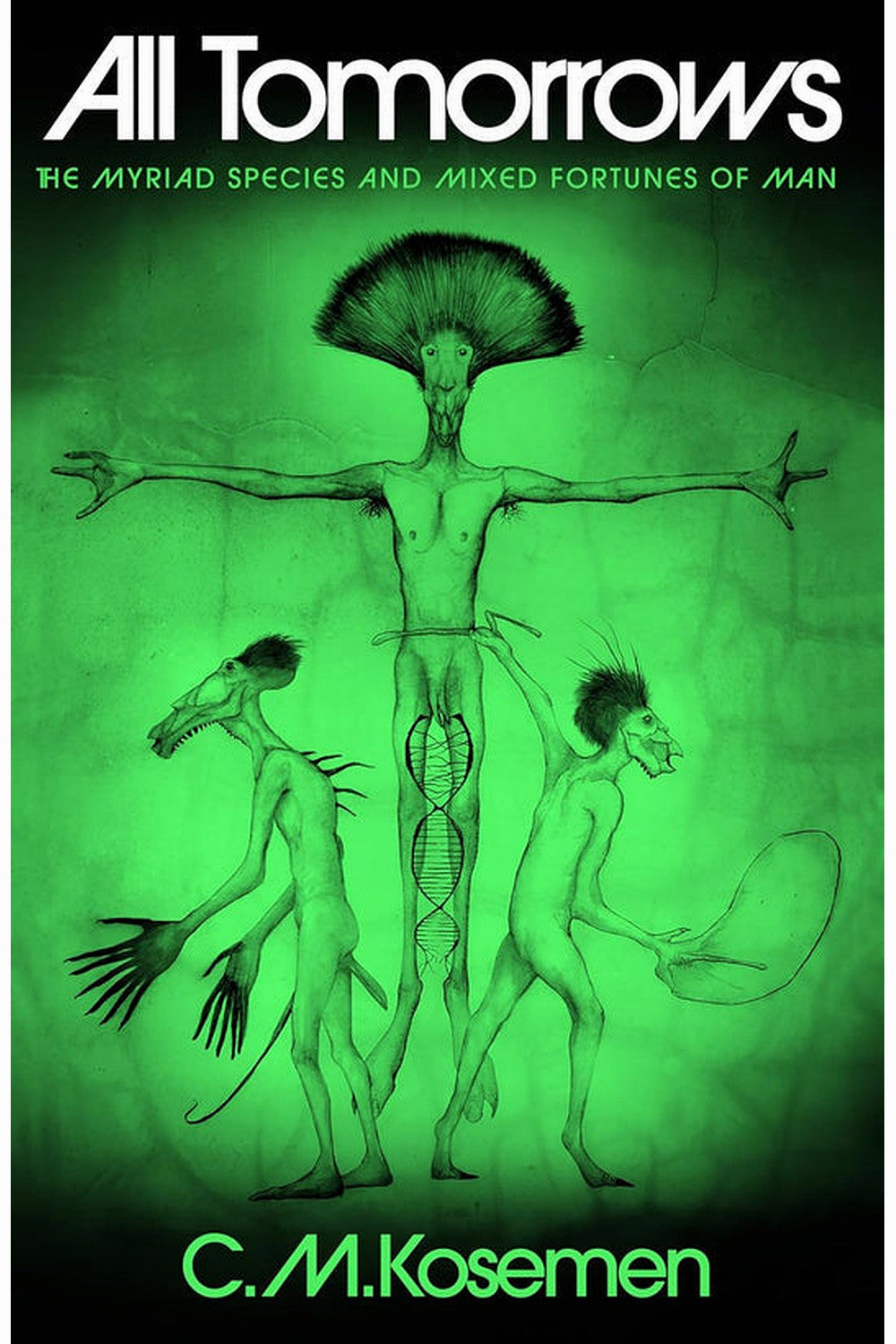 All Tomorrows: The Myriad Species and Mixed Fortunes of Man by C. M. Kosemen