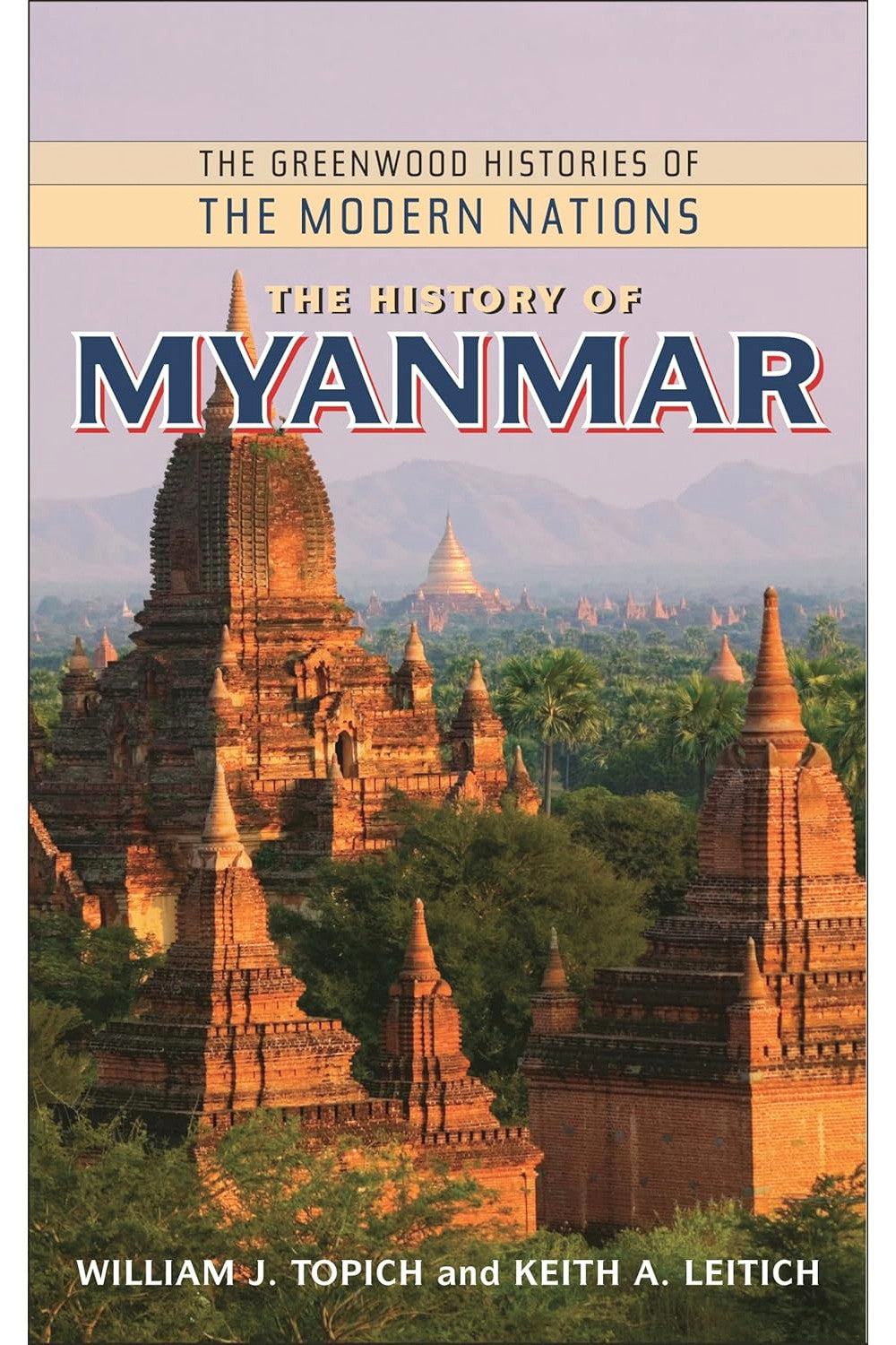 The History of Myanmar by Keith A. Leitich and William J. Topich