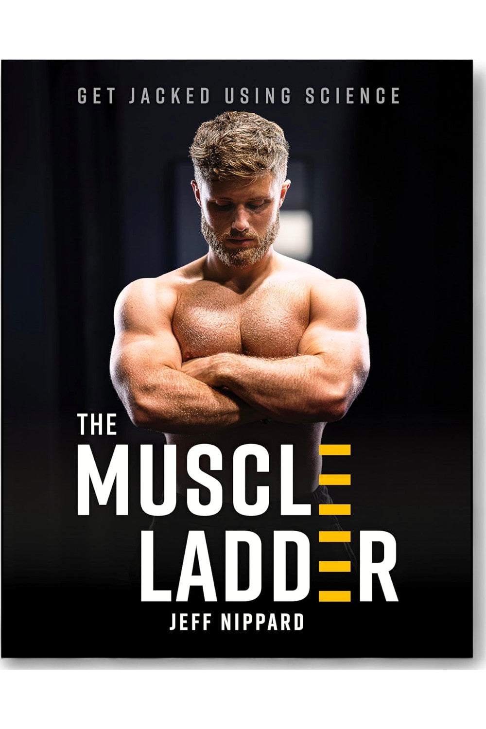 The Muscle Ladder: Get Jacked Using Science by Jeff Nippard