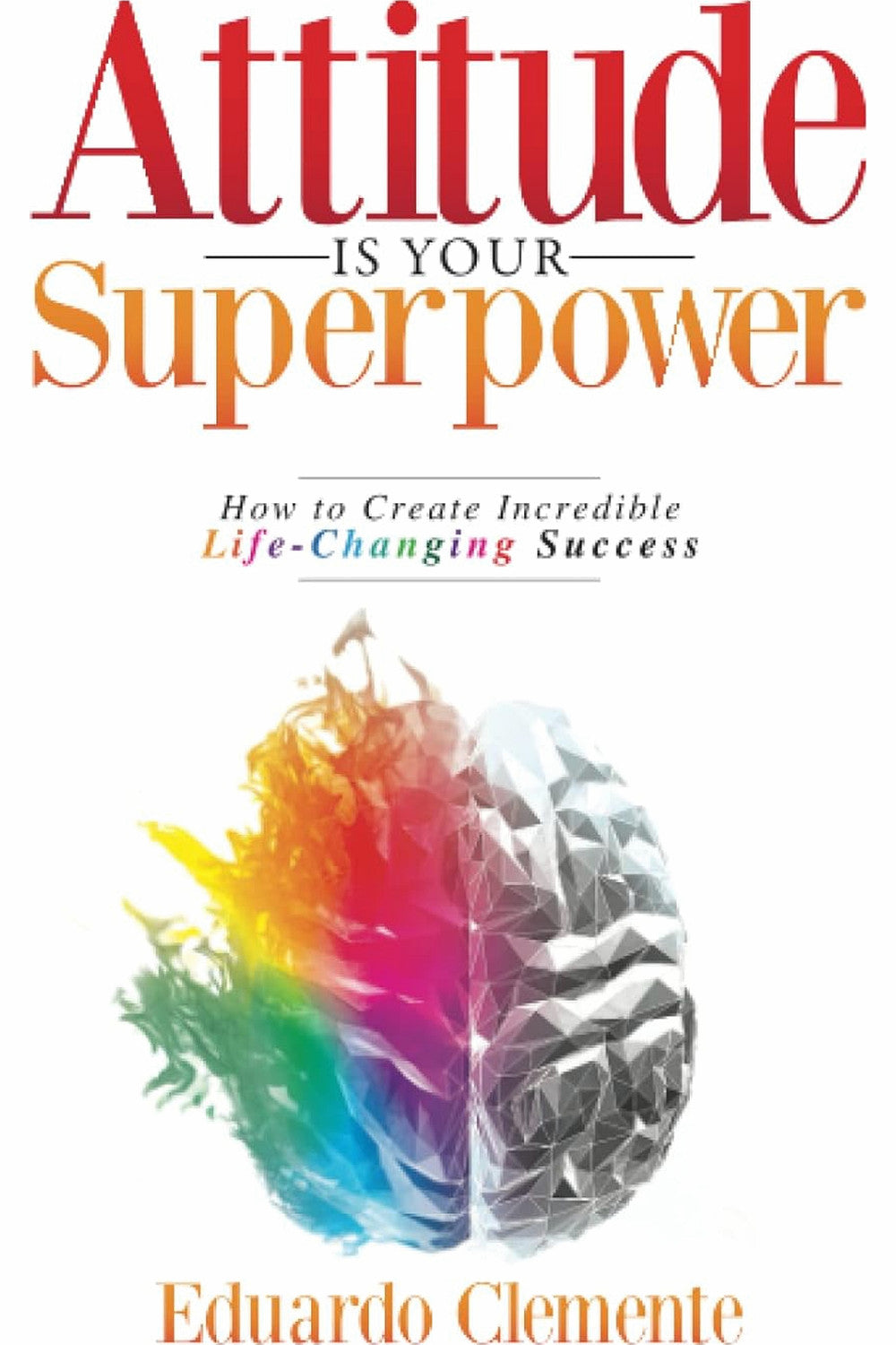 Attitude Is Your Superpower by Eduardo Clemente