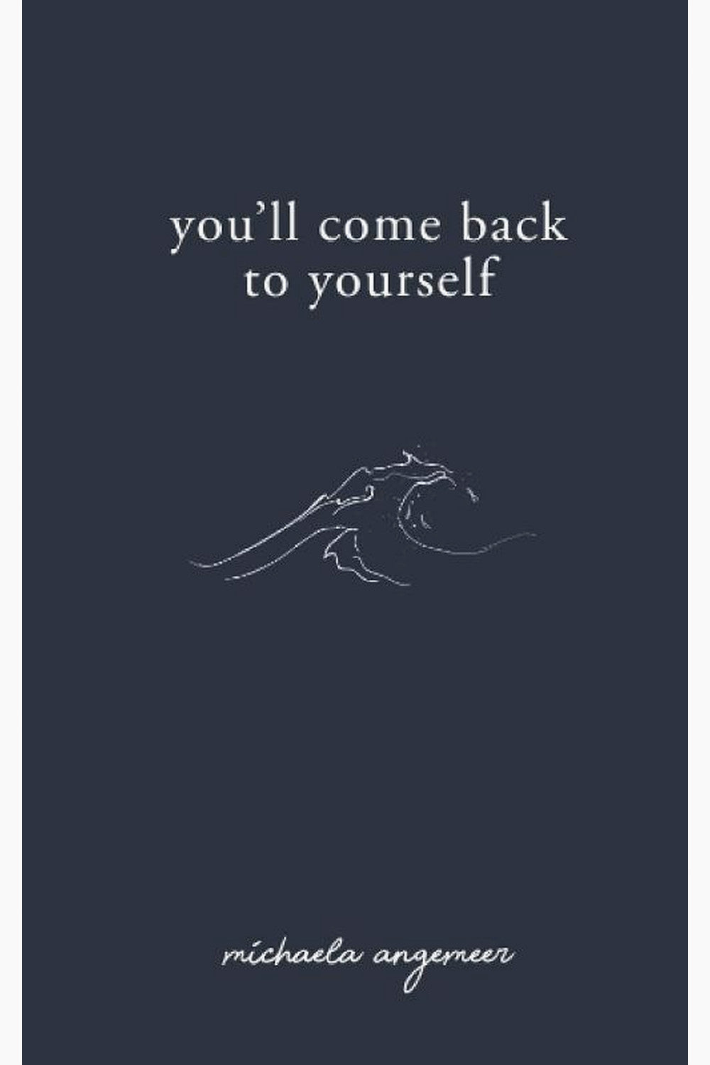 You'll Come Back to Yourself by Michaela Angemeer