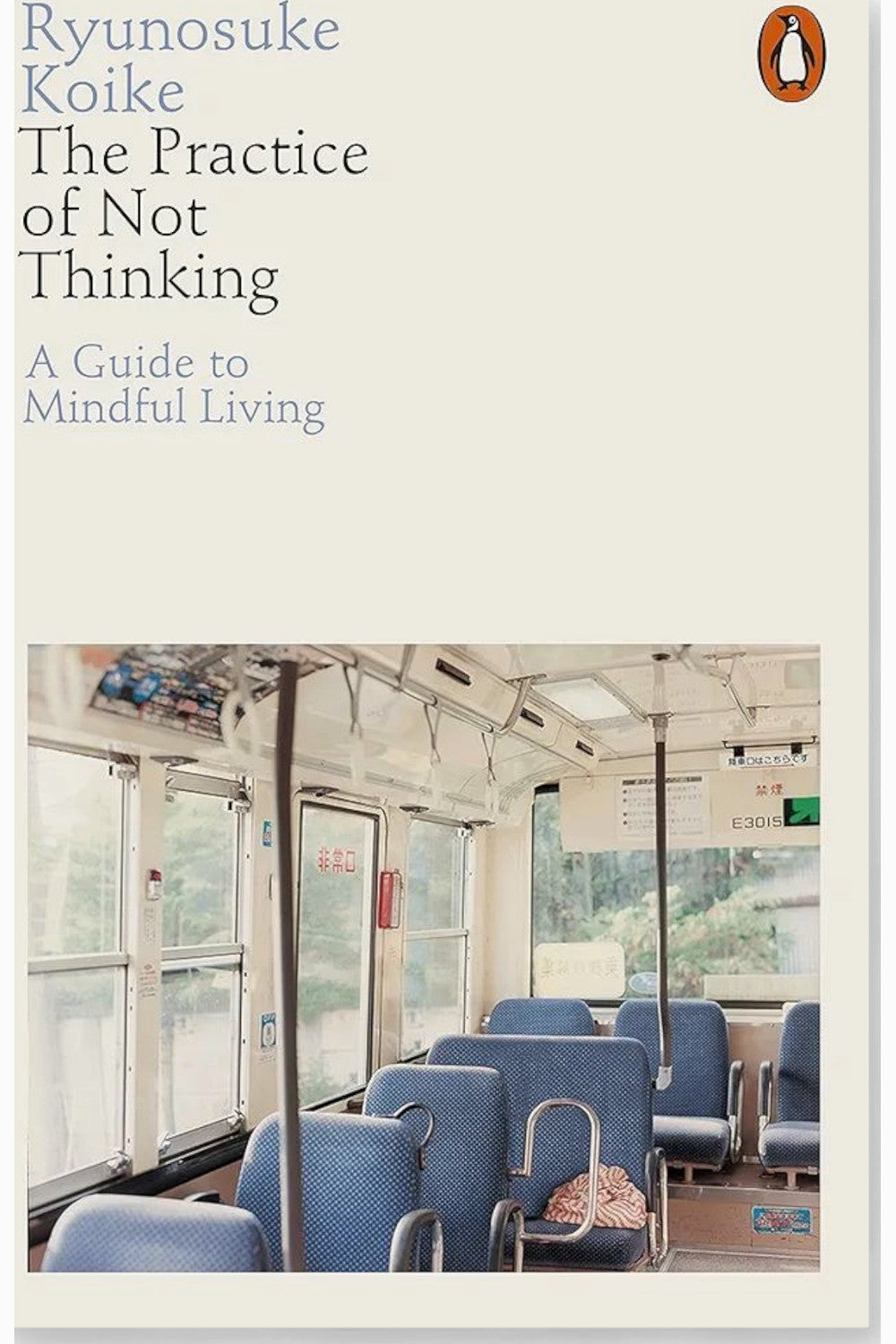 The Practice of Not Thinking: A Guide to Mindful Living by Ryunosuke Koike