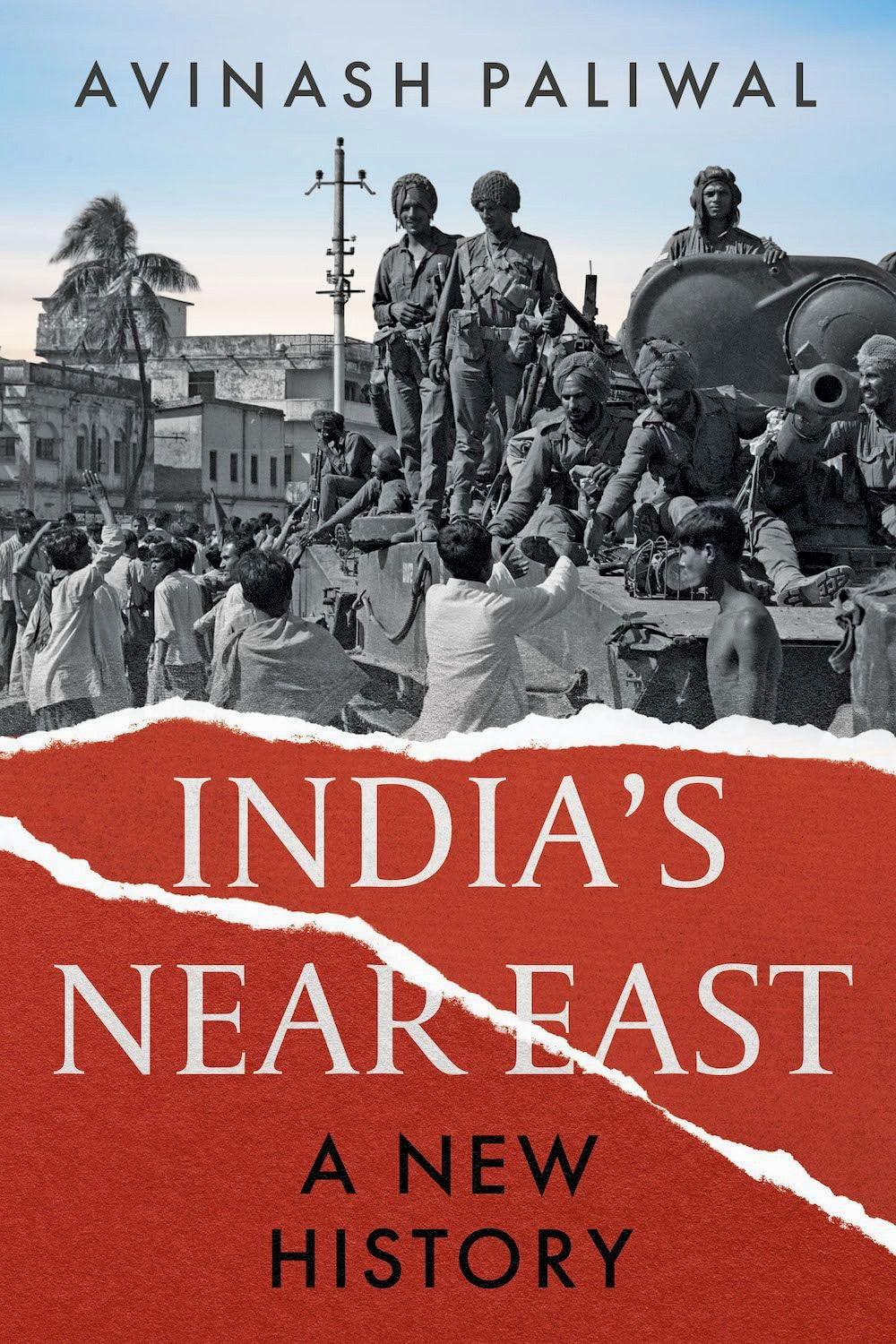India's Near East: A New History by Avinash Paliwal