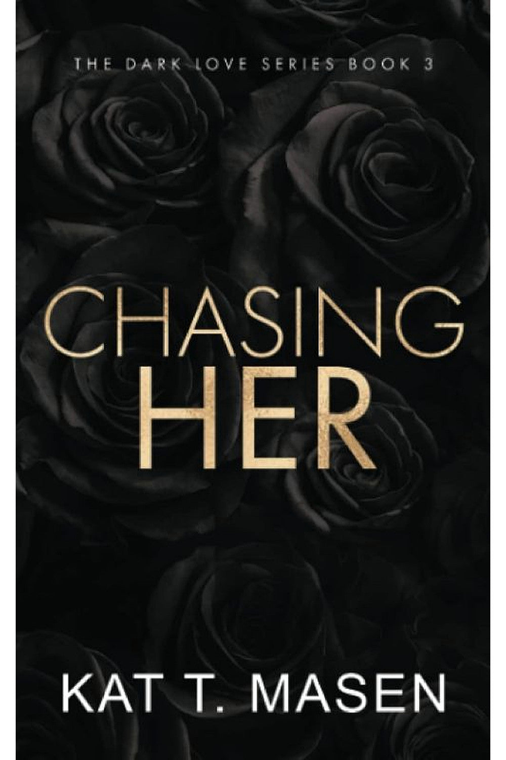 Chasing Her: Special Edition by Kat T. Masen