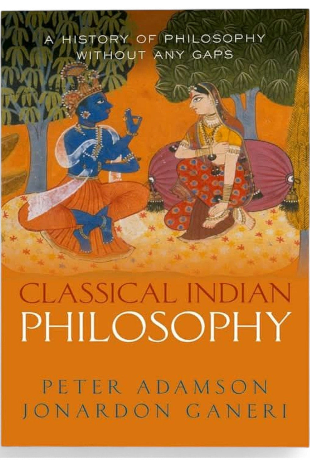 Classical Indian Philosophy by Peter Adamson and Jonardon Ganeri