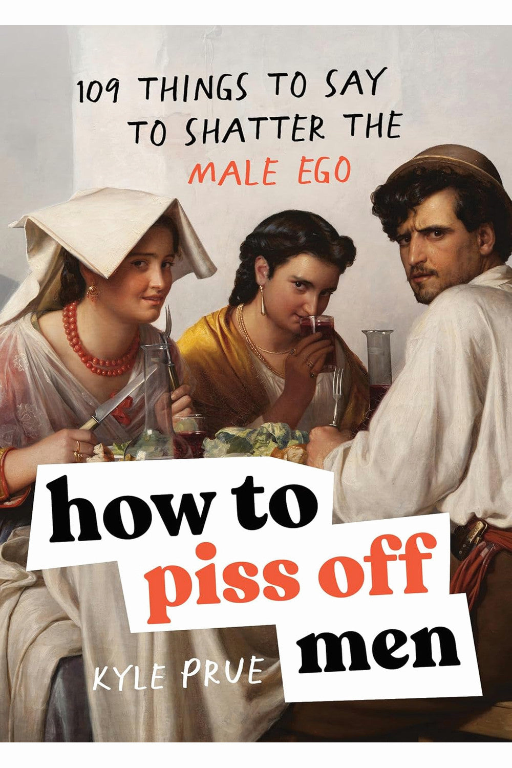 How to Piss Off Men by Kyle Prue
