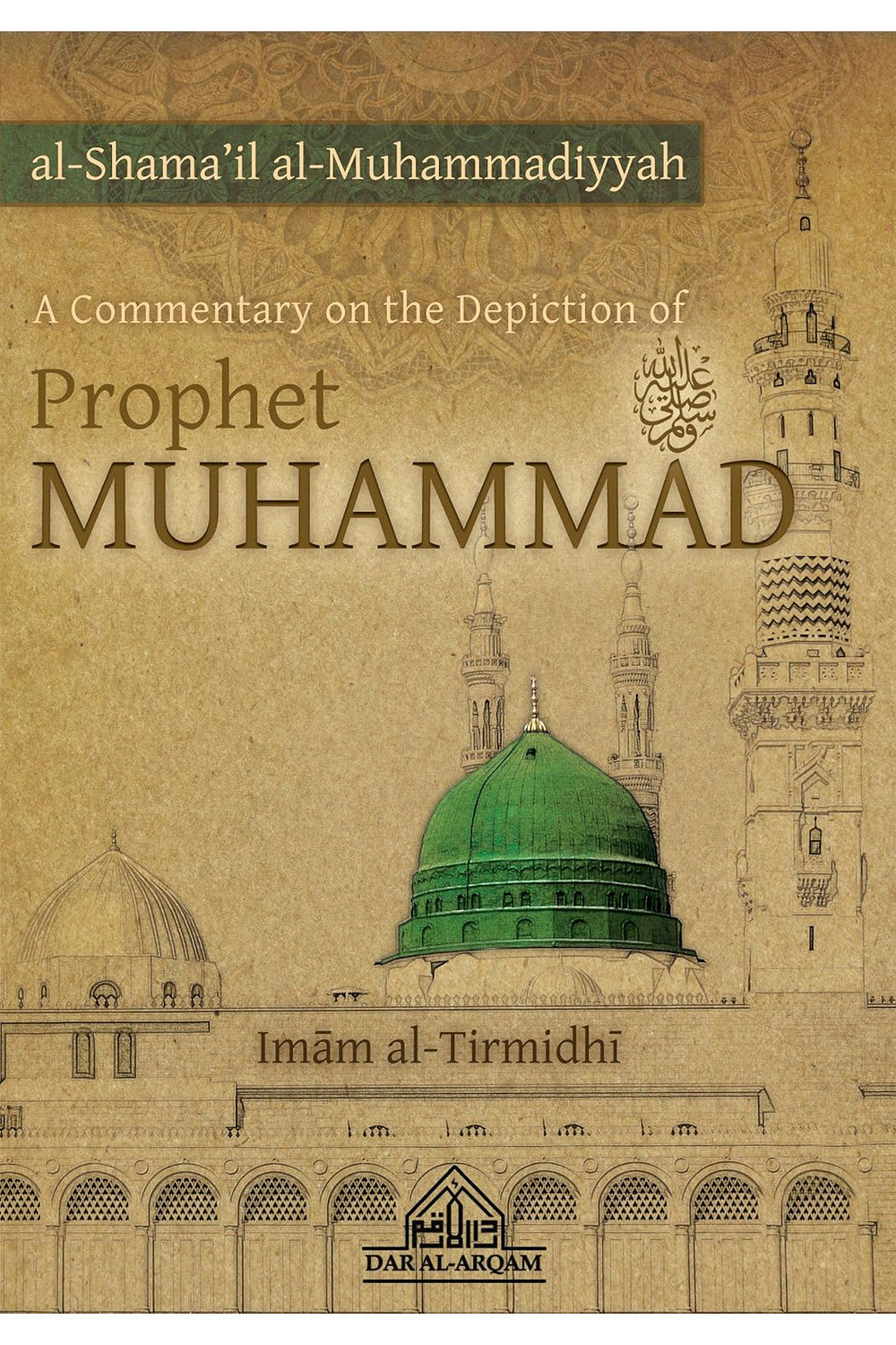Shama'il Muhammadiyyah: A Commentary on the Depiction of Prophet Muhammad by Imam al-Tirmidhi