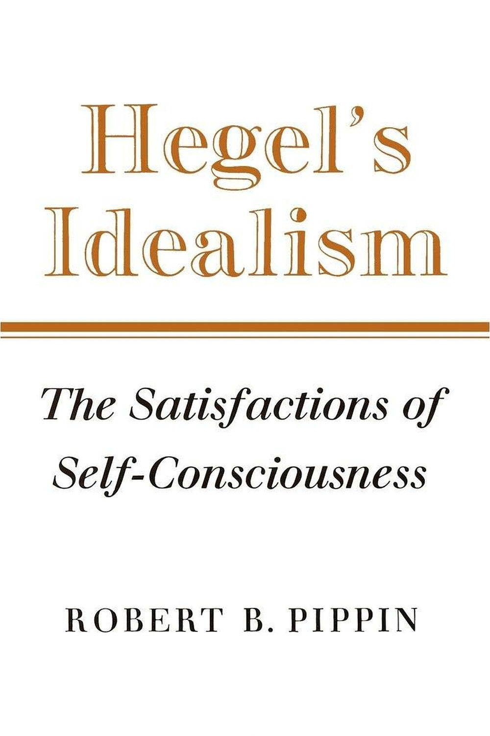 Hegel's Idealism by Robert B. Pippin