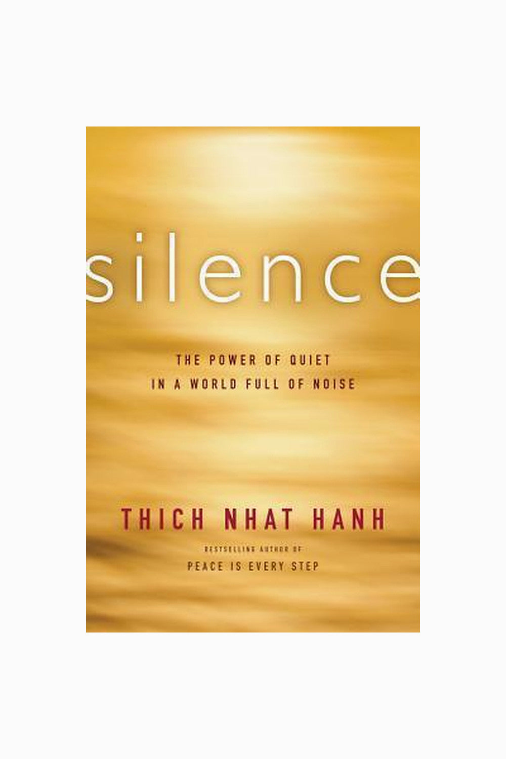 Silence: The Power of Quiet in a World Full of Noise by Thich Nhat Hanh