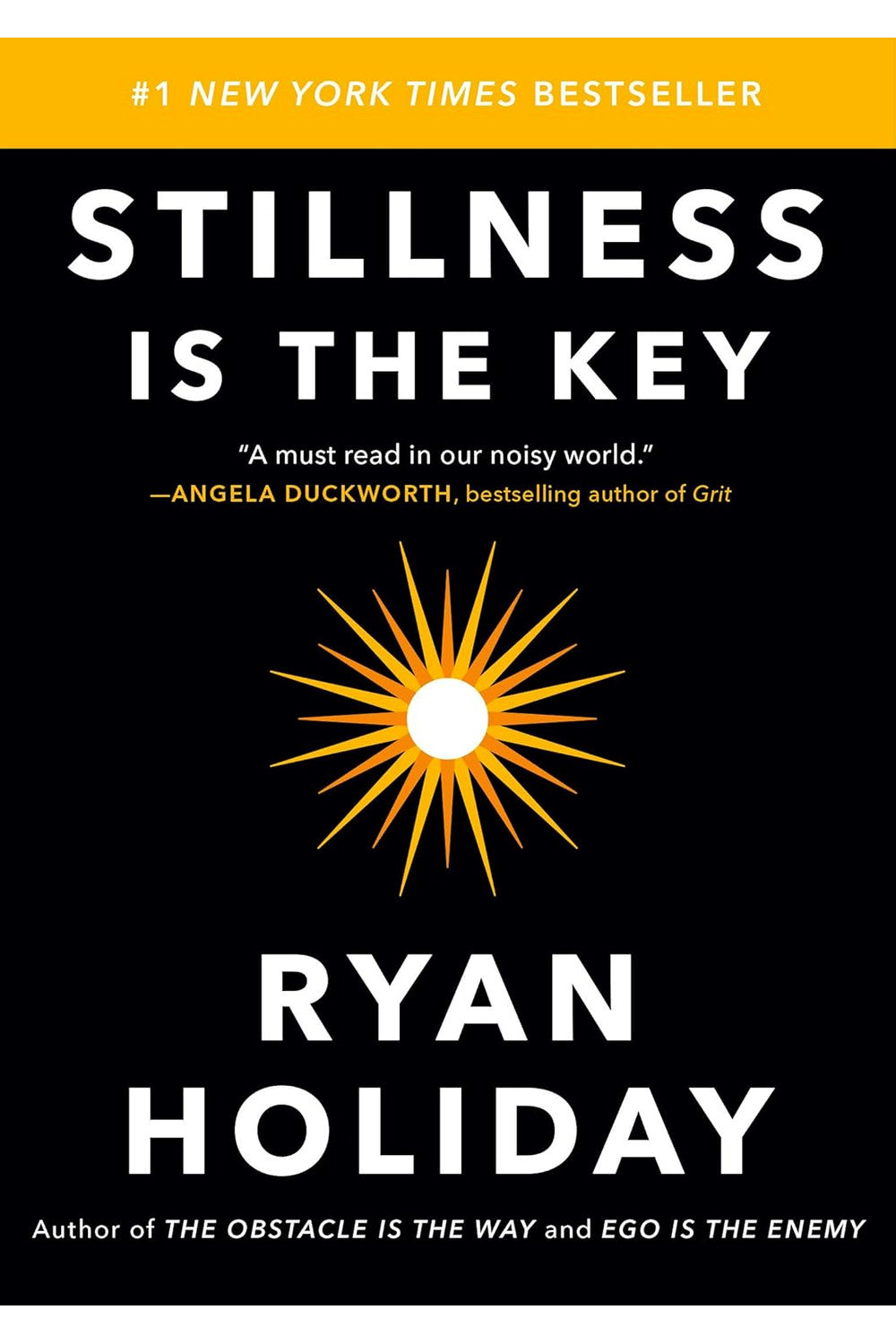Stillness Is the Key by Ryan Holiday