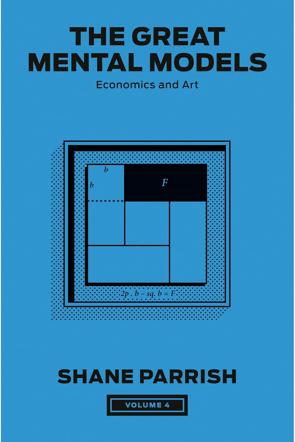 The Great Mental Models Volume 4: Economics and Art by Rhiannon Beaubien and Shane Parrish