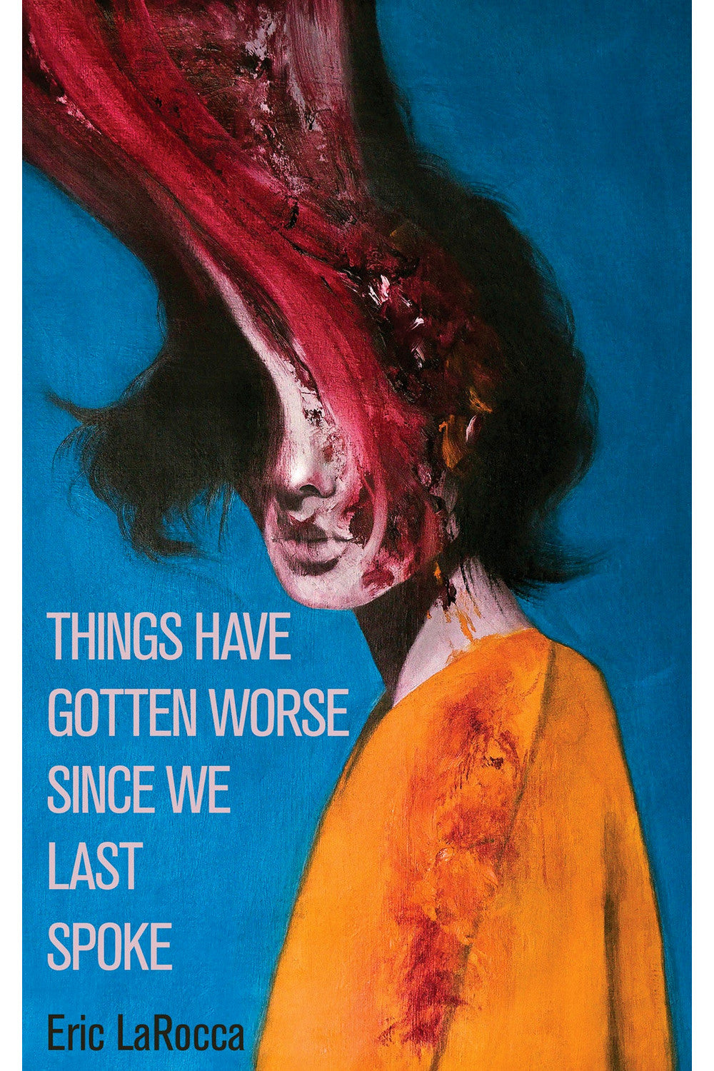 Things Have Gotten Worse Since We Last Spoke by Eric LaRocca
