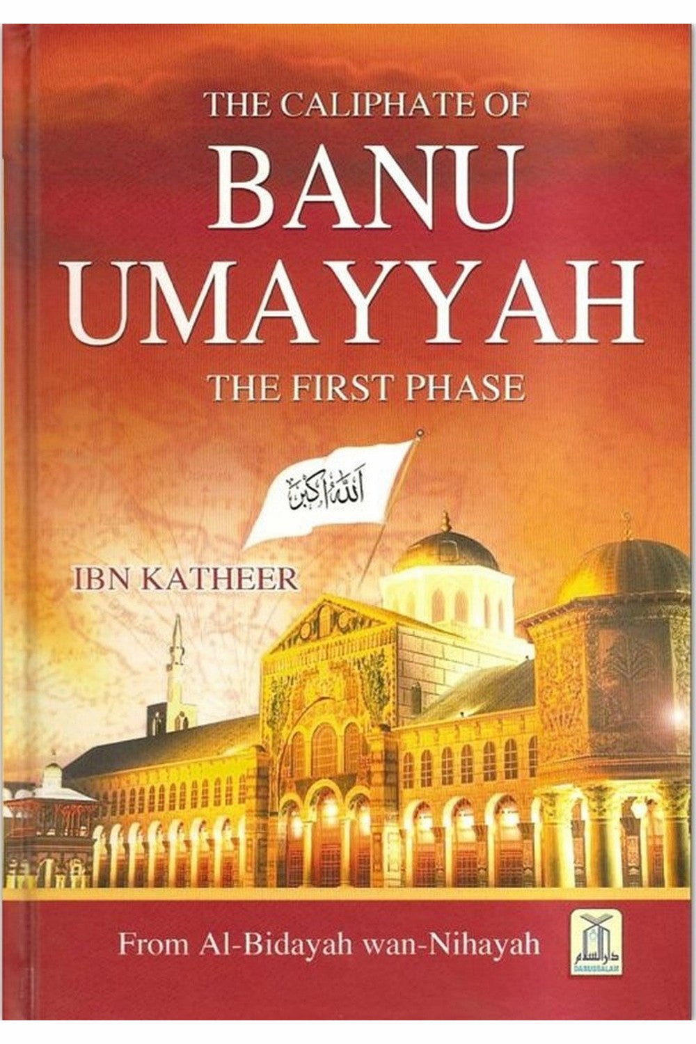 The Caliphate of Banu Ummaiya by Ibn Kathir