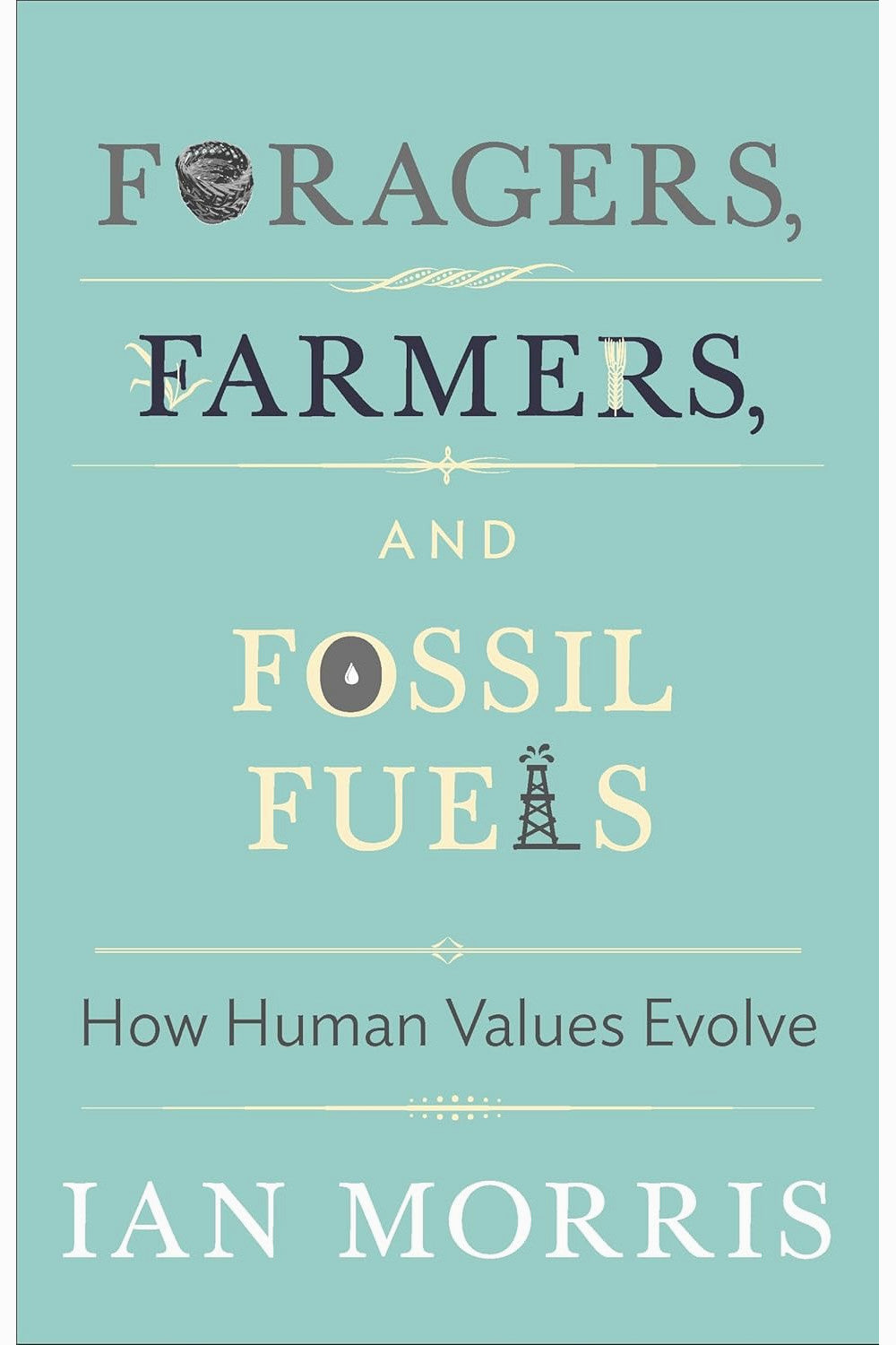Foragers, Farmers, and Fossil Fuels by Ian Morris