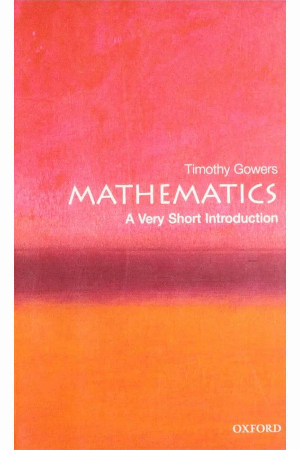 Mathematics: A Very Short Introduction by Timothy Gowers
