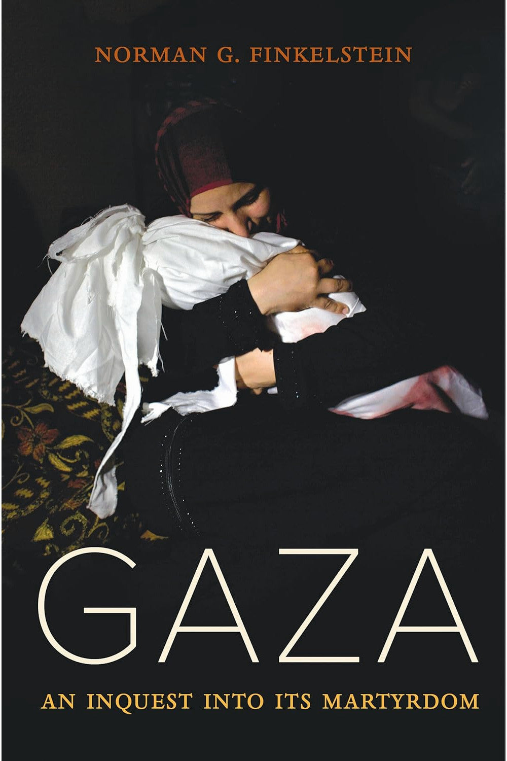 Gaza: An Inquest into Its Martyrdom by Norman Finkelstein