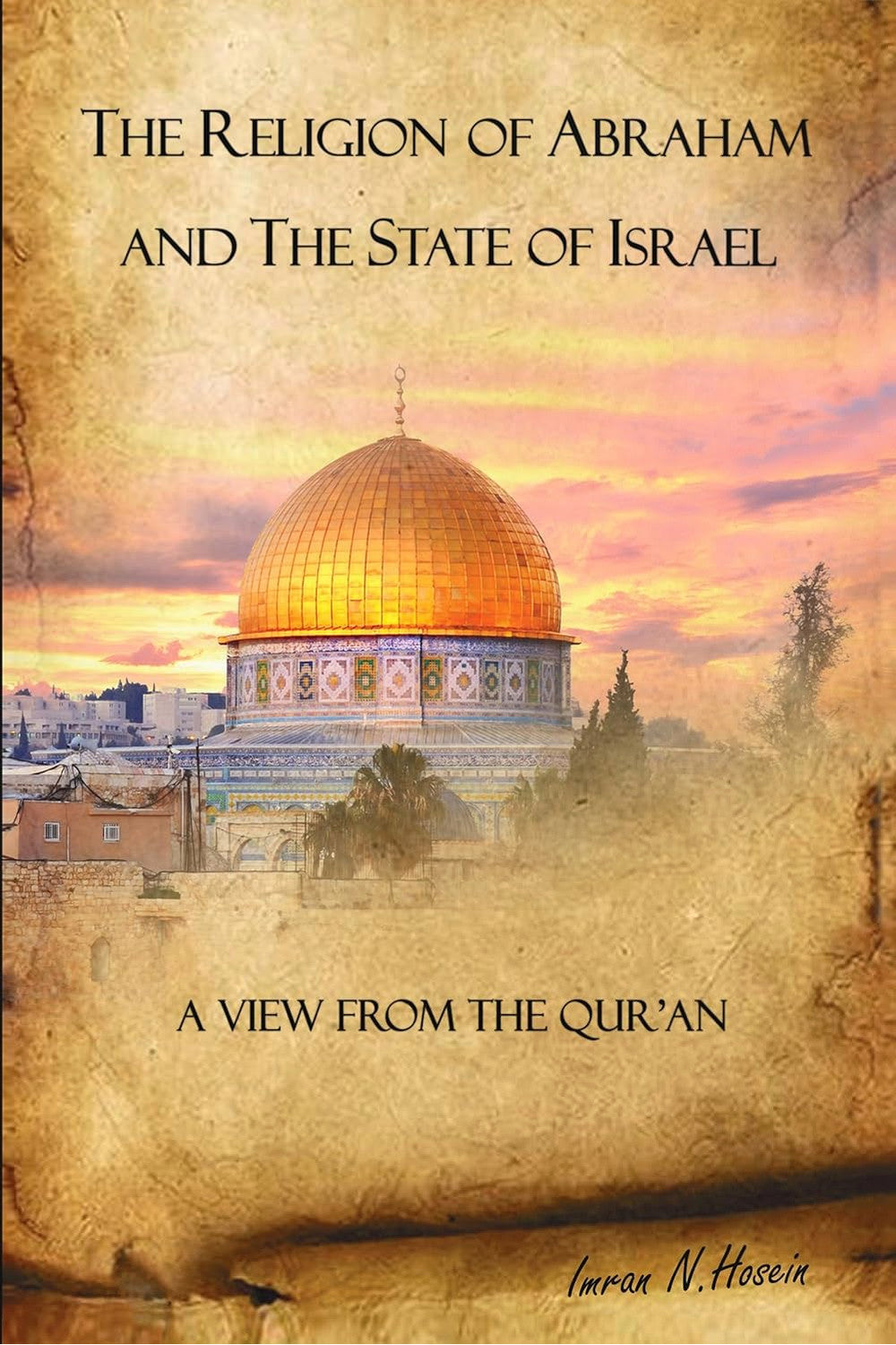 The Religion of Abraham and the State of Israel by Imran N. Hosein