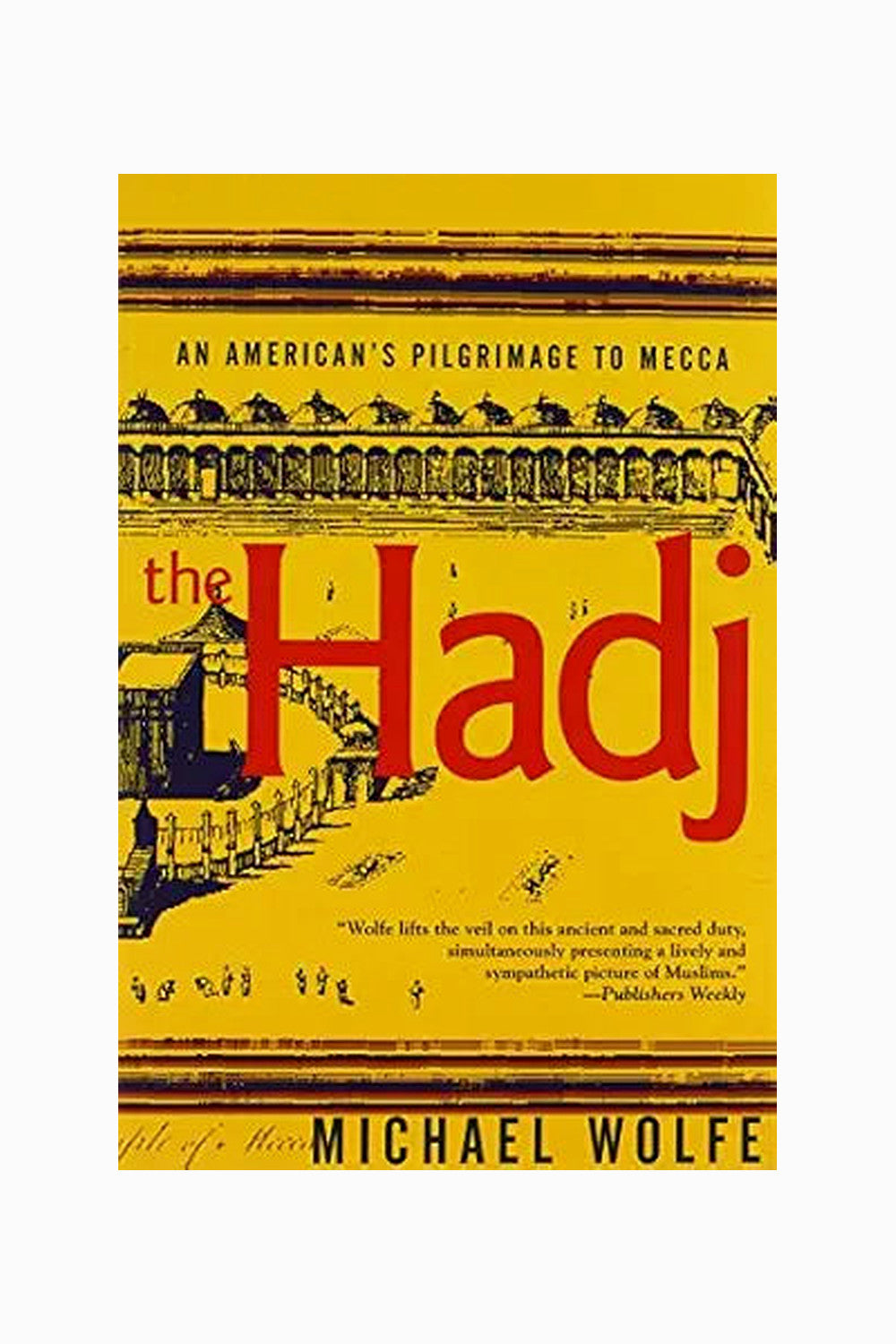 The Hadj: An American's Pilgrimage to Mecca by Michael Wolfe