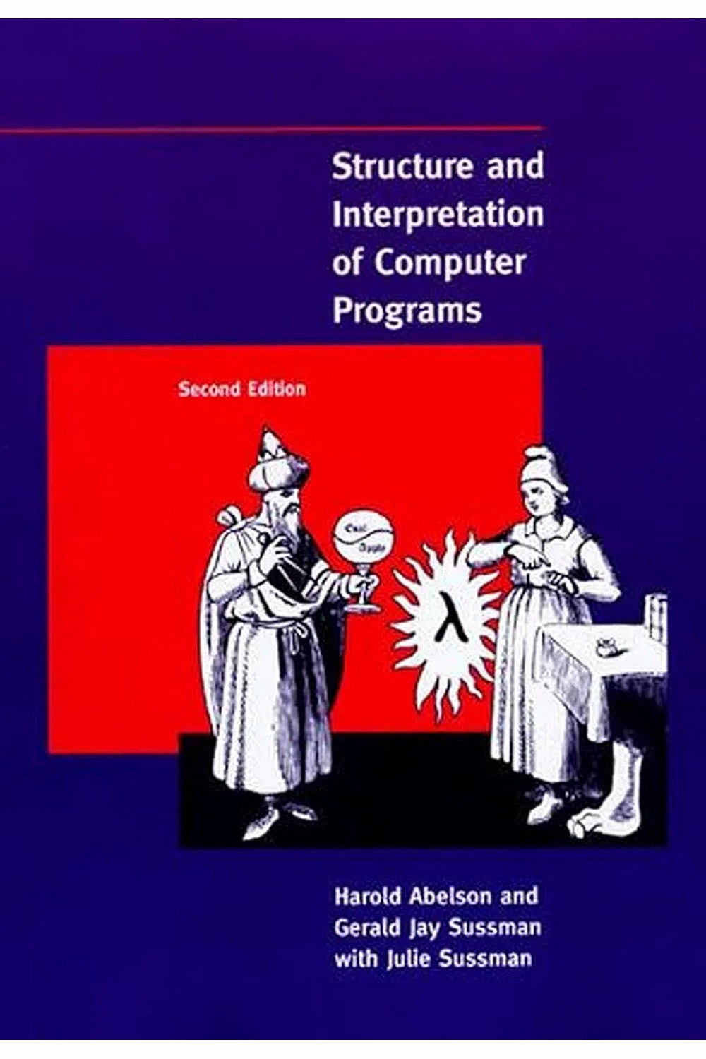 Structure and Interpretation of Computer Programs by Harold Abelson, Gerald Jay Sussman, and Julie Sussman