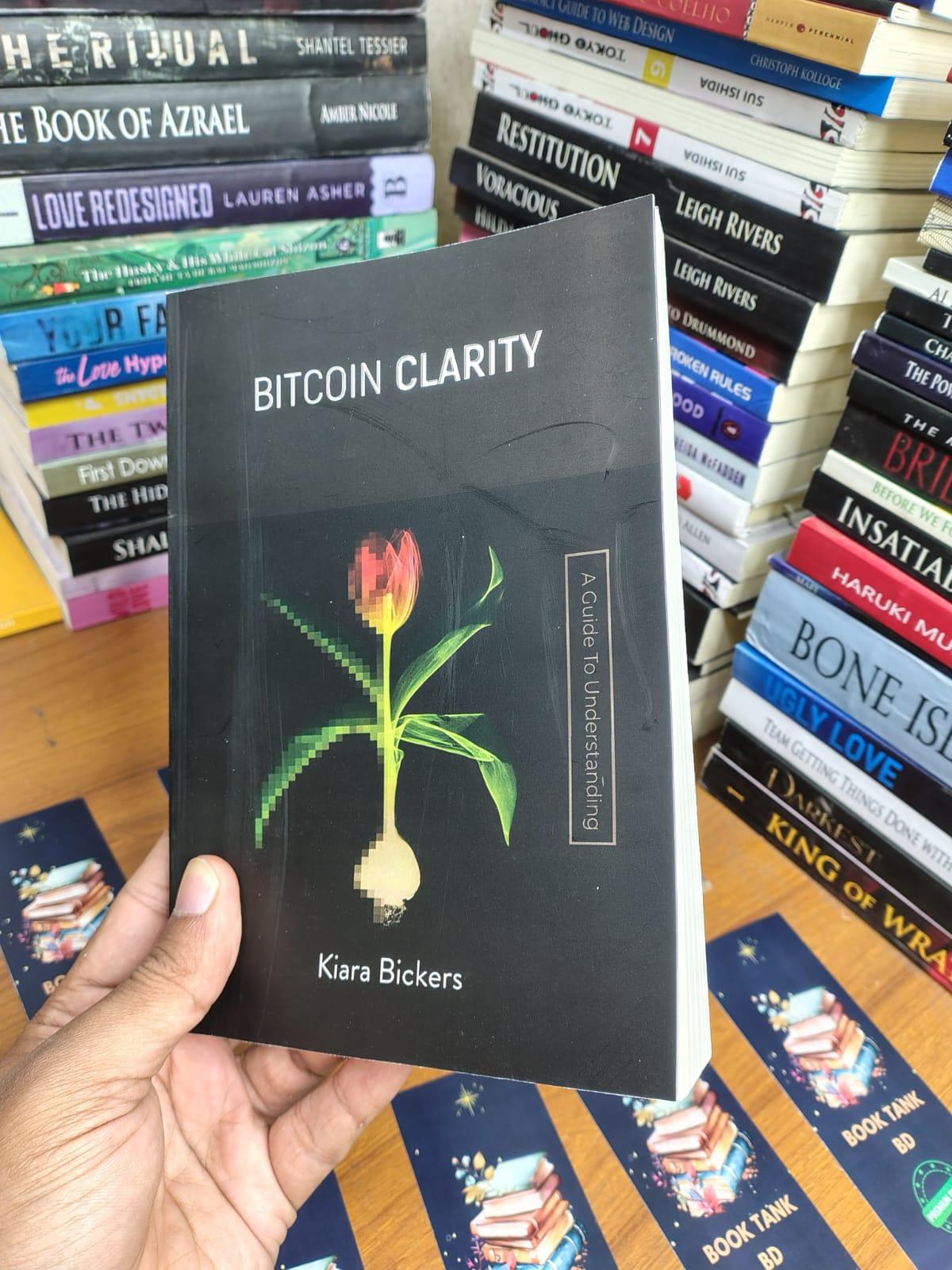 Bitcoin Clarity: A Guide To Understanding by Kiara Bickers