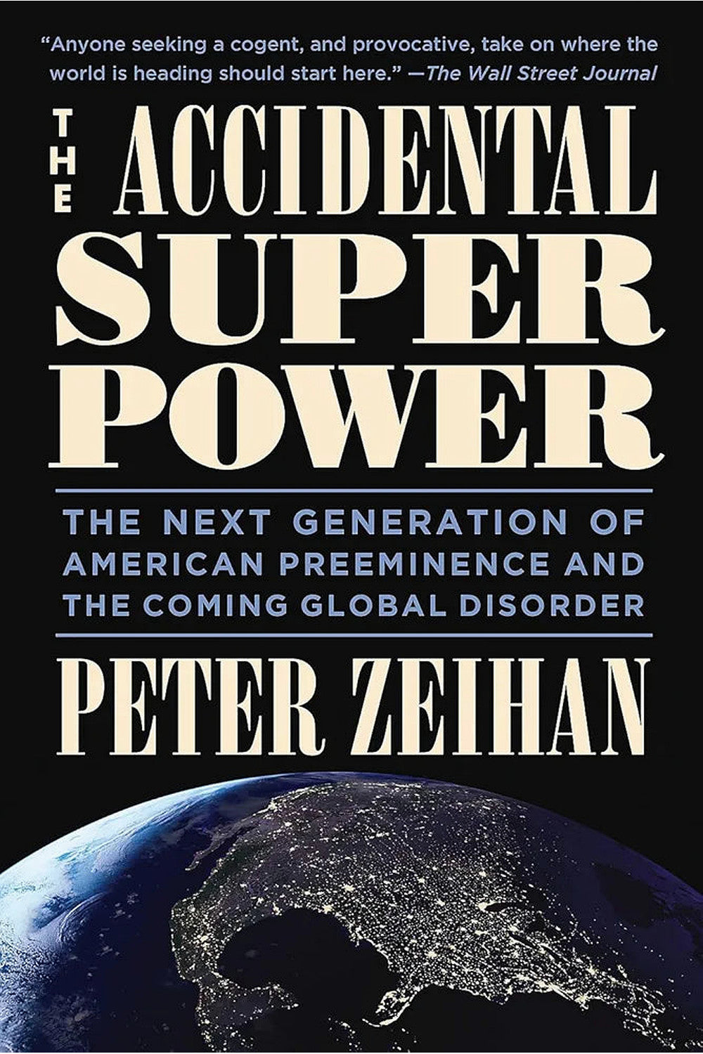 The Accidental Superpower: The Next Generation of American Preeminence and the Coming Global Disorder by Peter Zeihan