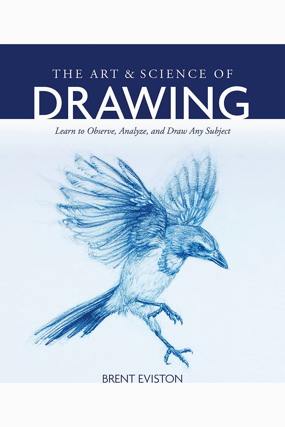 The Art and Science of Drawing by Brent Eviston