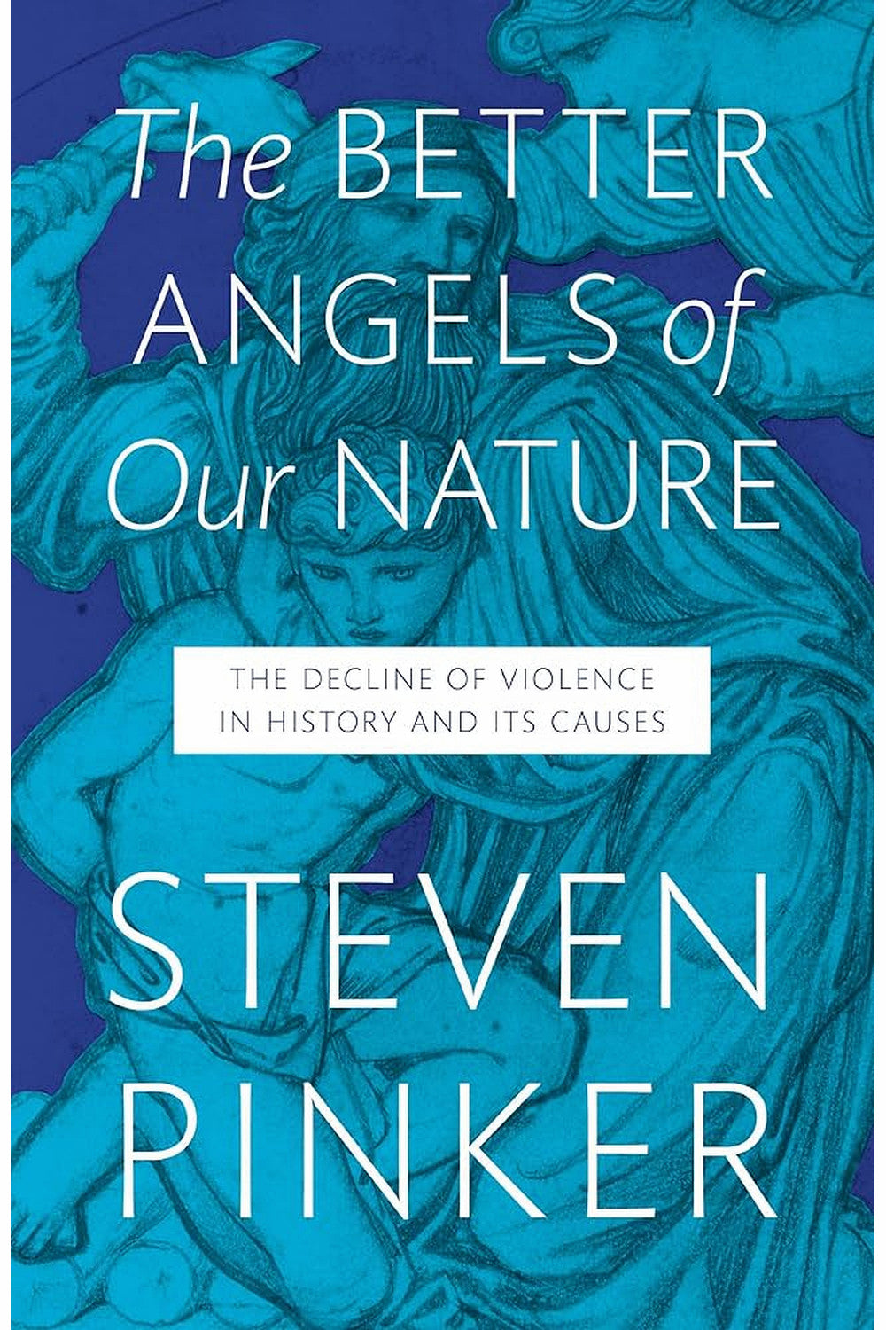 The Better Angels of Our Nature: Why Violence Has Declined by Steven Pinker