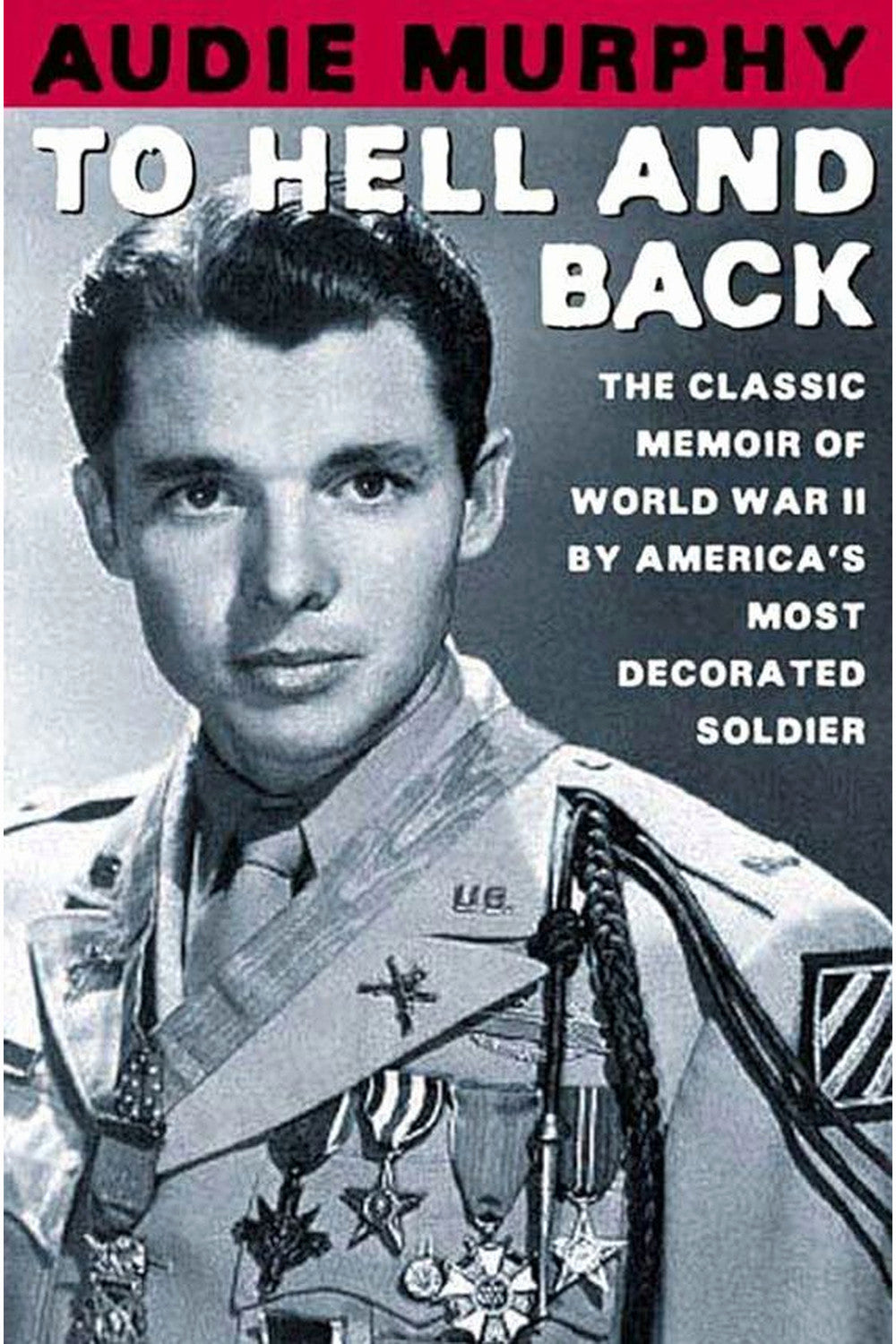To Hell and Back by Audie Murphy