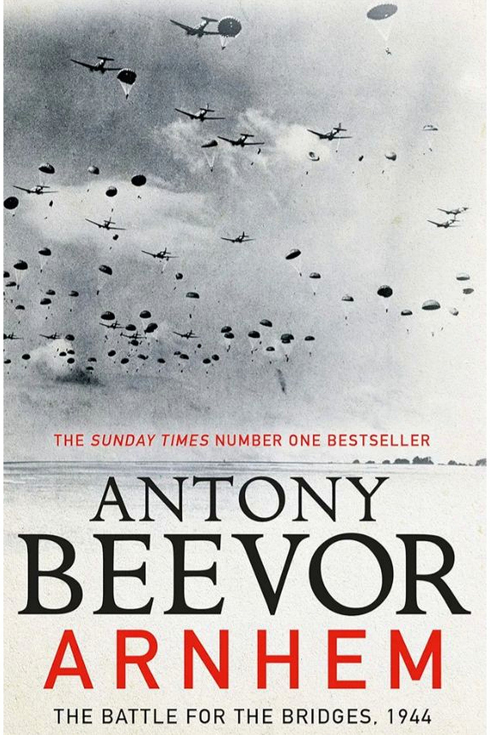 The Battle of Arnhem: The Deadliest Airborne Operation of World War II by Antony Beevor