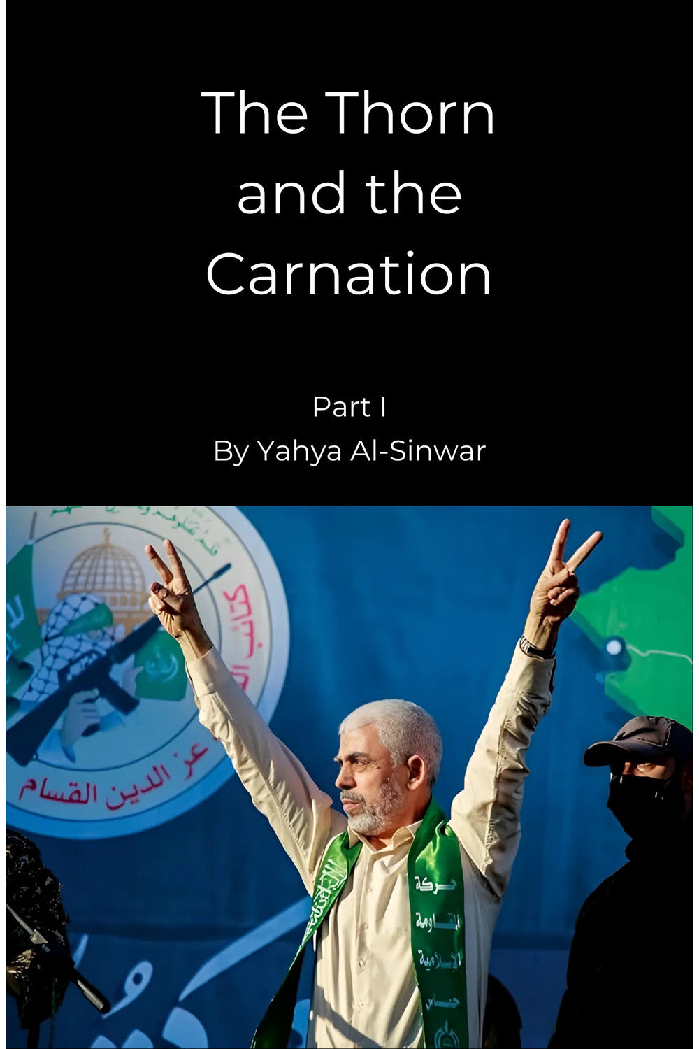 The Thorn and the Carnation (Part 1) by Yahya Al-Sinwar