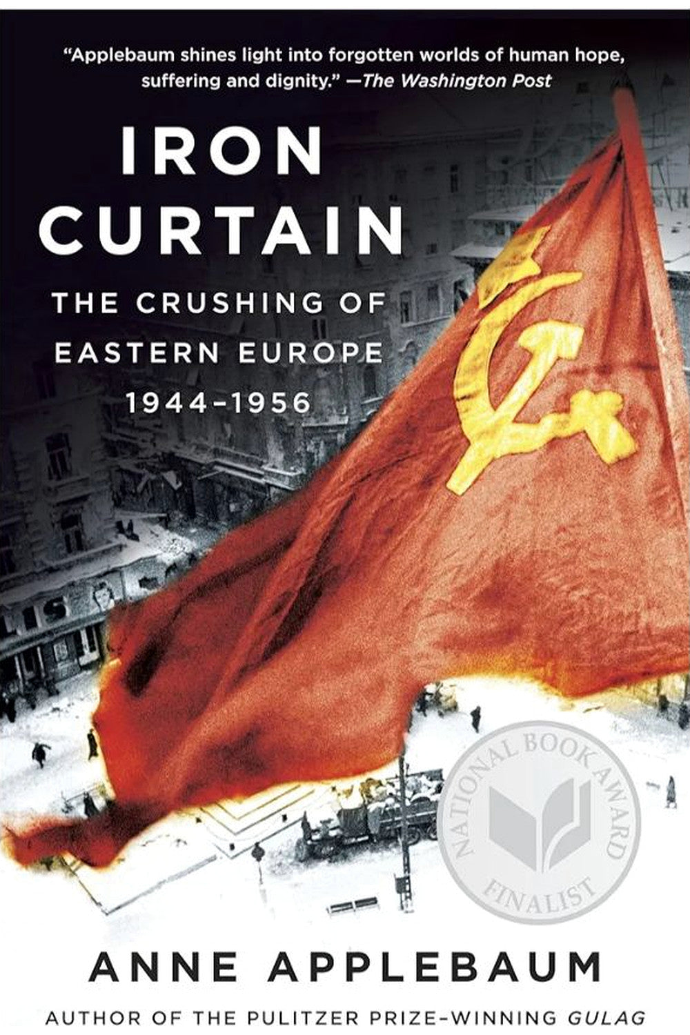 Iron Curtain: The Crushing of Eastern Europe, 1944-1956 by Anne Applebaum