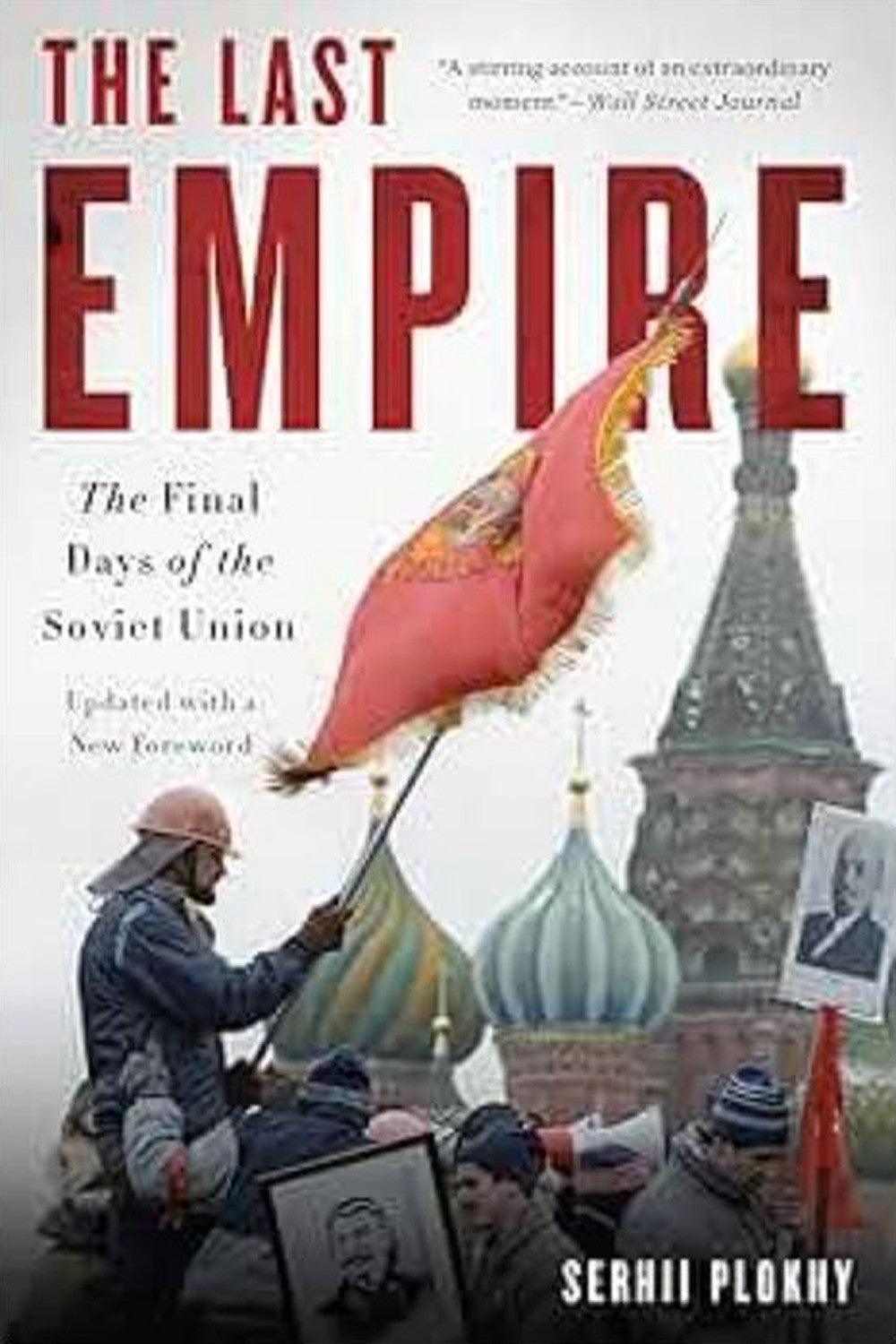 The Last Empire: The Final Days of the Soviet Union by Serhii Plokhy