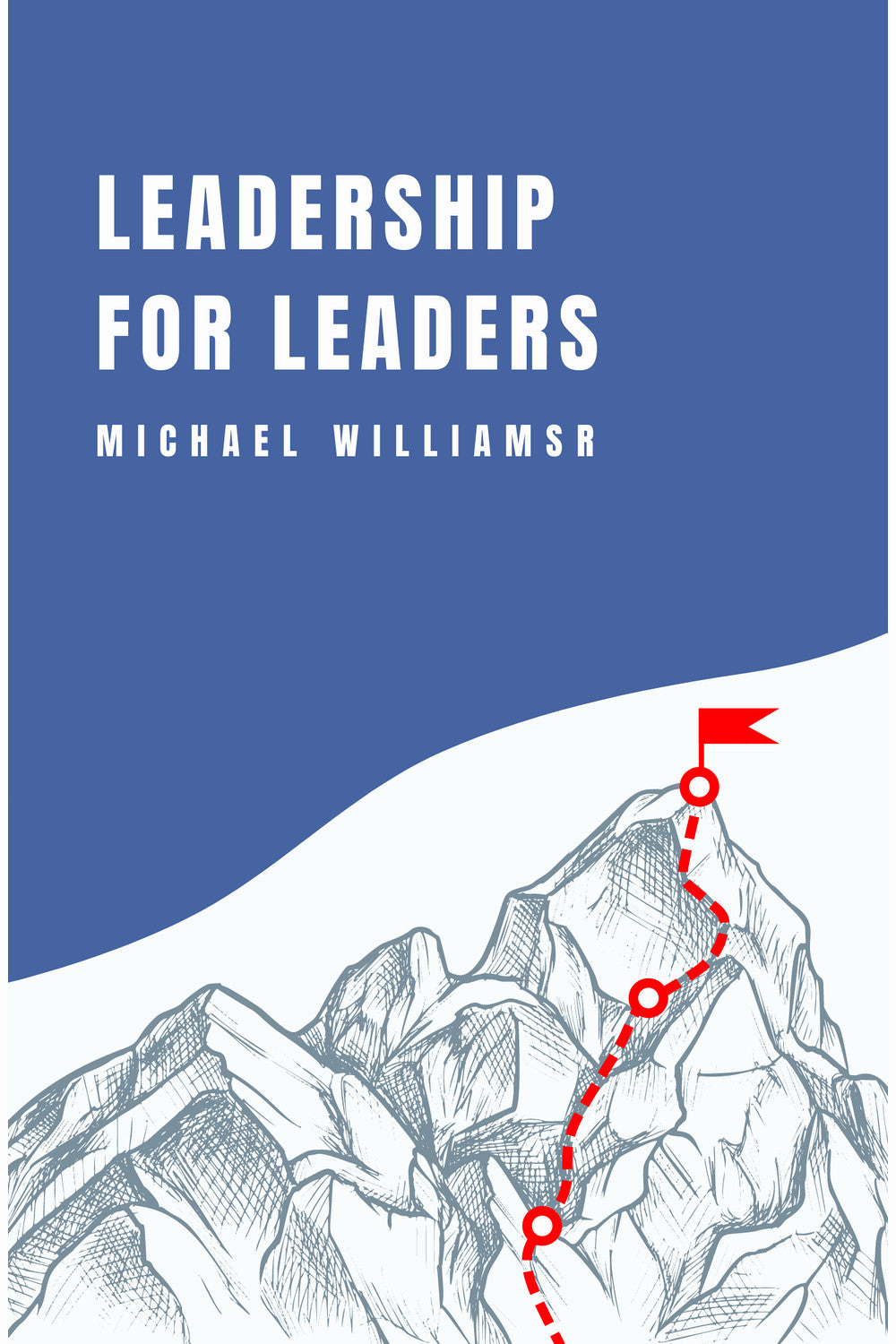 Leadership for Leaders by Michael Williams Jr.