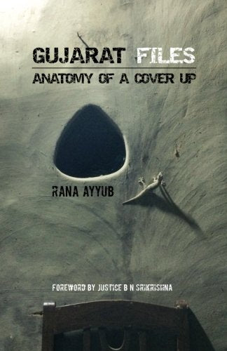 Gujarat Files: Anatomy of a Cover Up by Rana Ayyub