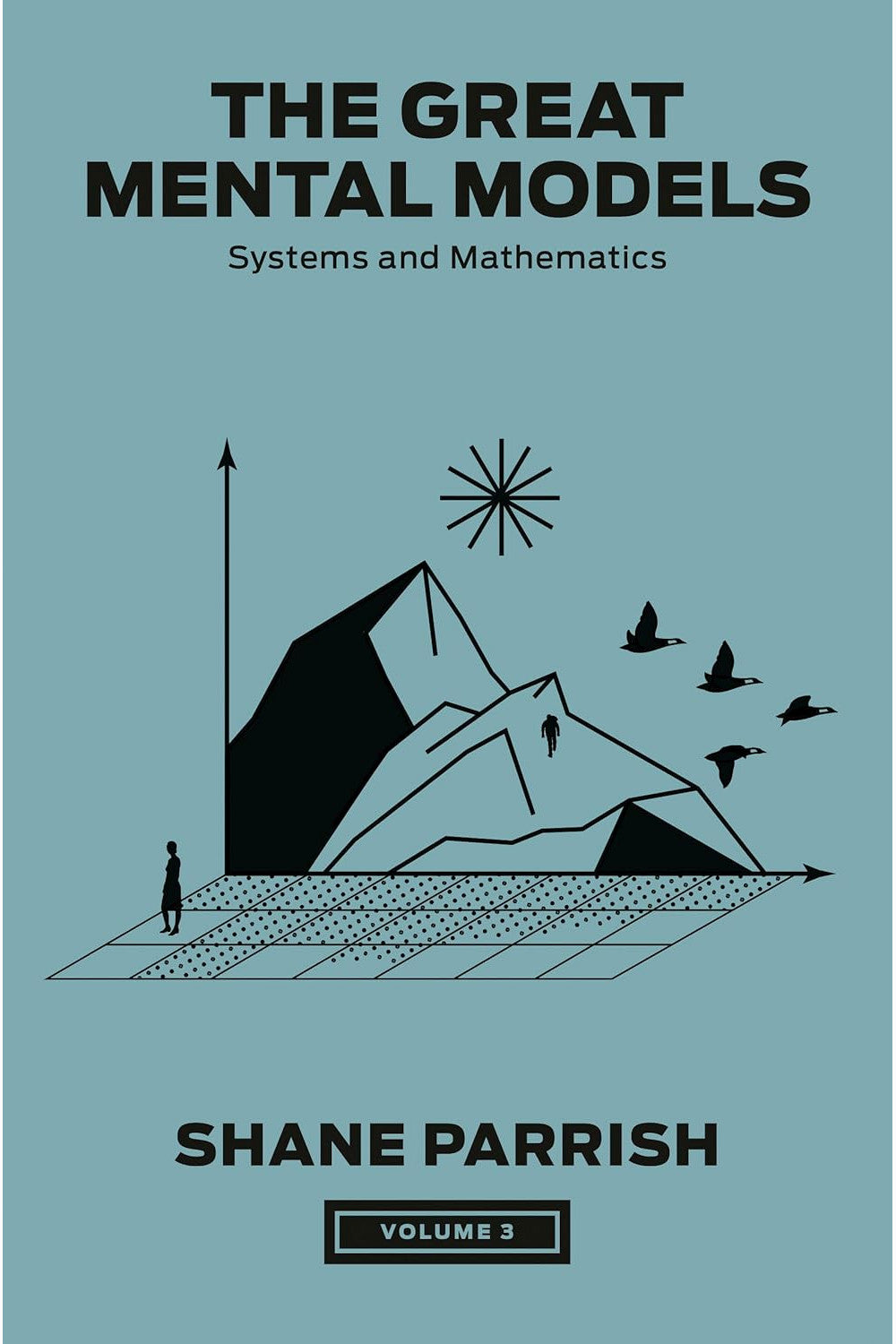 The Great Mental Models: Systems and Mathematics by Rhiannon Beaubien and Shane Parrish