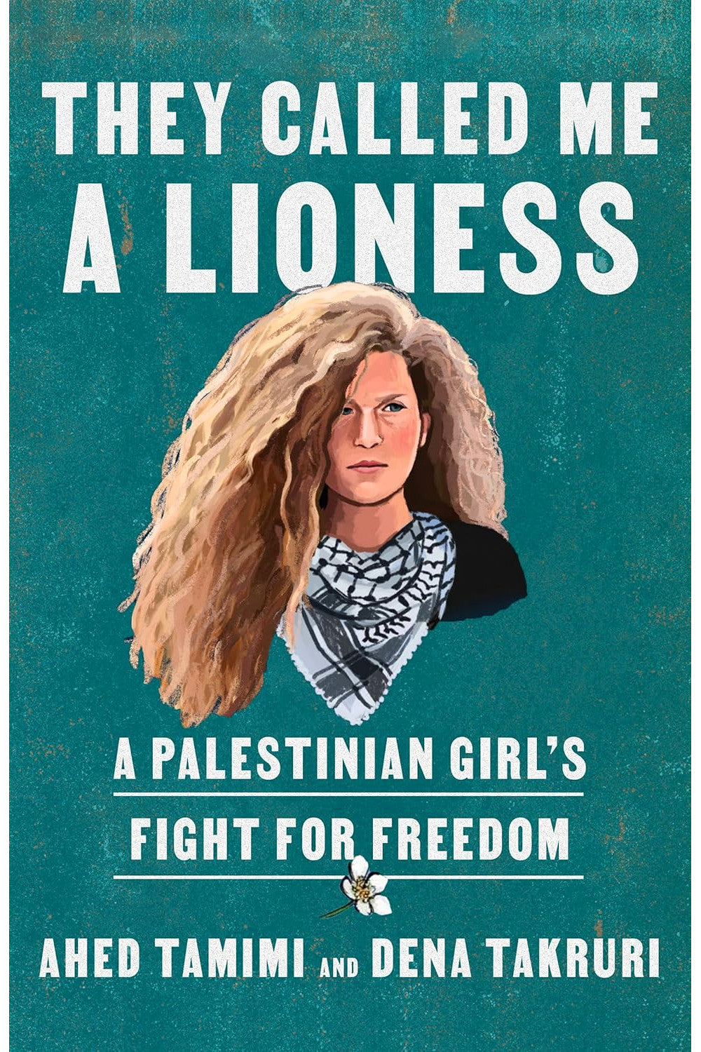 They Called Me a Lioness by Ahed Tamimi and Dena Takruri