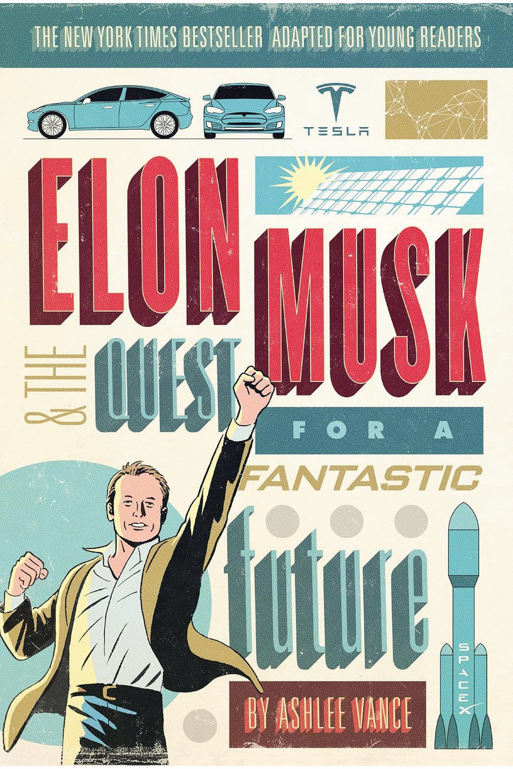 Elon Musk: Tesla, SpaceX, and the Quest for a Fantastic Future by Ashlee Vance