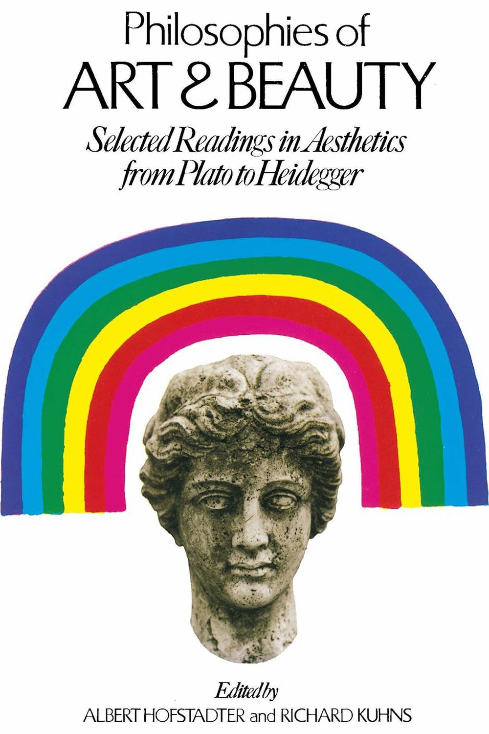 Philosophies of Art and Beauty: Selected Readings in Aesthetics from Plato to Heidegger by Albert Hofstadter, Richard Kuhns