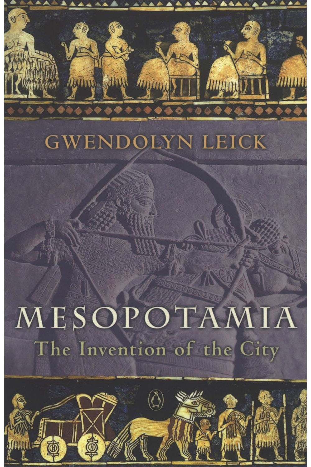 Mesopotamia: The Invention of the City by Gwendolyn Leick