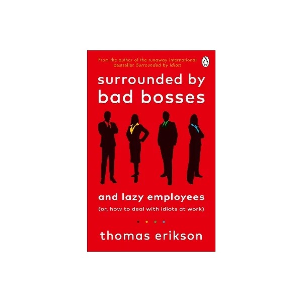 Surrounded by Bad Bosses and Lazy Employees by Thomas Erikson