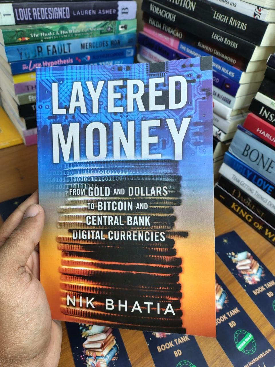 Layered Money: From Gold and Dollars to Bitcoin and Central Bank Digital Currencies by Nik Bhatia