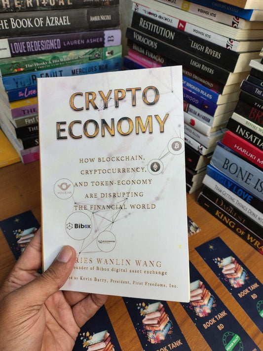 Crypto Economy: How Blockchain, Cryptocurrency, and Token-Economy Are Disrupting the Financial World by Aries Wanlin Wang
