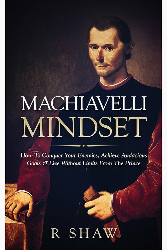 Machiavelli Mindset by R. Shaw