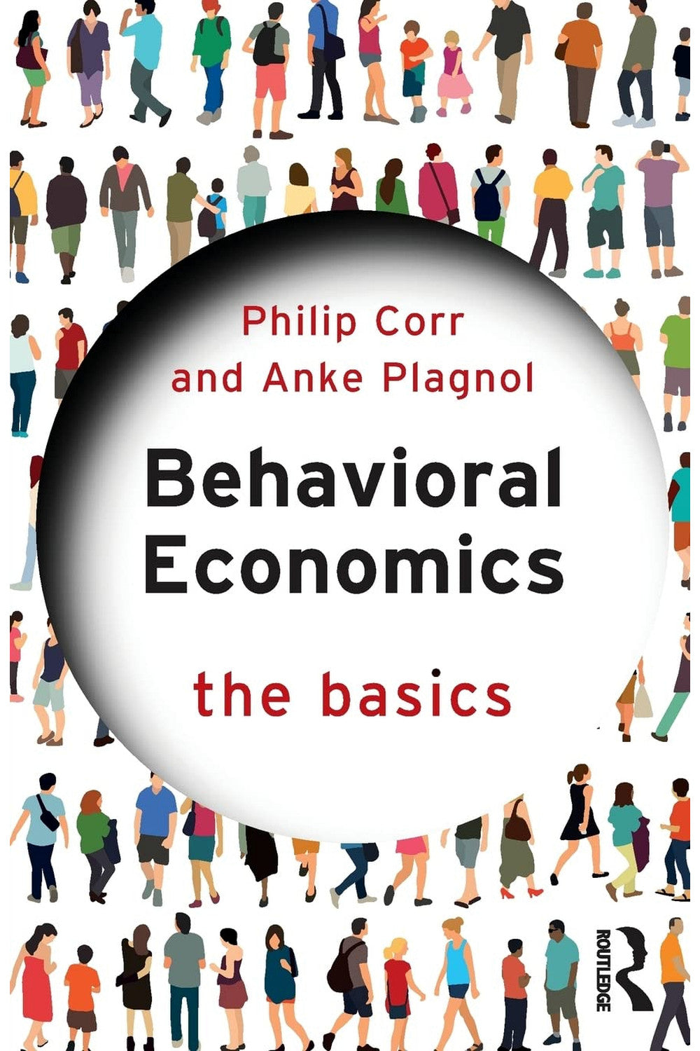 Behavioral Economics: The Basics by Philip Corr and Anke Plagnol