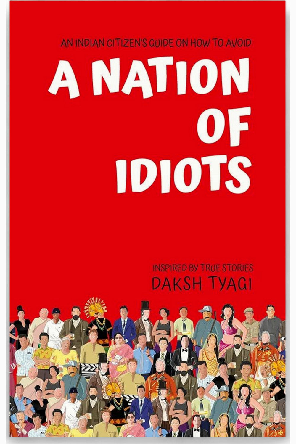 A Nation of Idiots by Daksh Tyagi