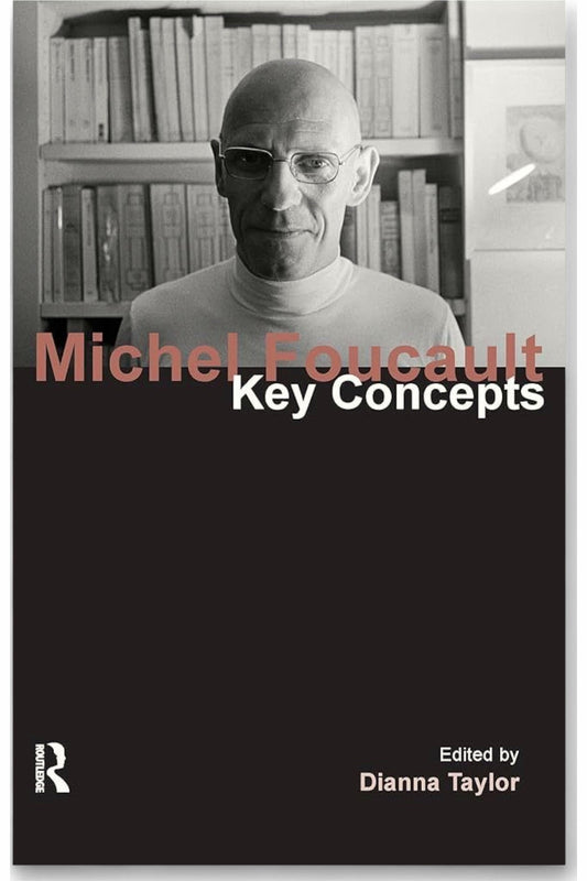 Michel Foucault: Key Concepts by Dianna Taylor