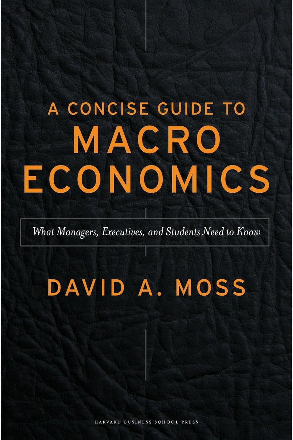 A Concise Guide to Macroeconomics by David A. Moss