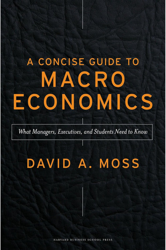 A Concise Guide to Macroeconomics by David A. Moss
