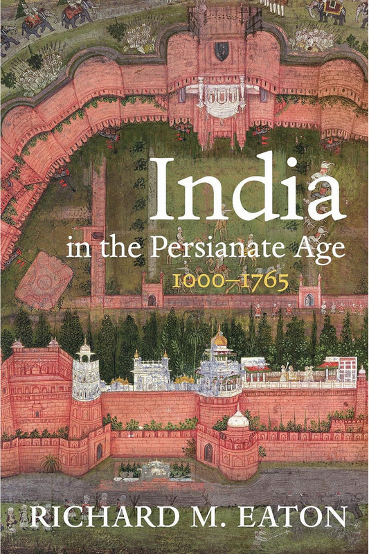 India in the Persianate Age by Richard M. Eaton